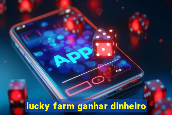 lucky farm ganhar dinheiro